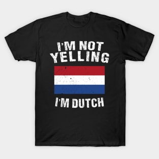 I'm Mot Yelling I'm Dutch T-Shirt